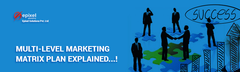 Multi-level Marketing | Matrix Plan Explained !