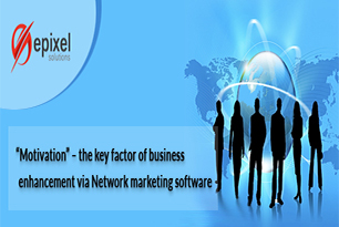 “Motivation” – The key factor of business enhancement via Network marketing software